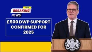 £500 DWP Support Confirmed for 2025 – See Eligibility and How to Claim