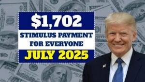 $1,702 Stimulus Payment for Everyone – July 2025 Full Payment Schedule