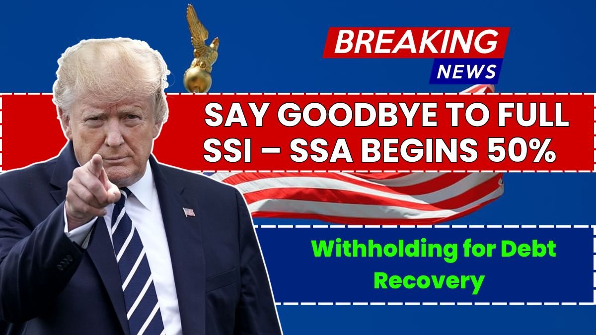 Say Goodbye to Full SSI – SSA Begins 50% Withholding for Debt Recovery
