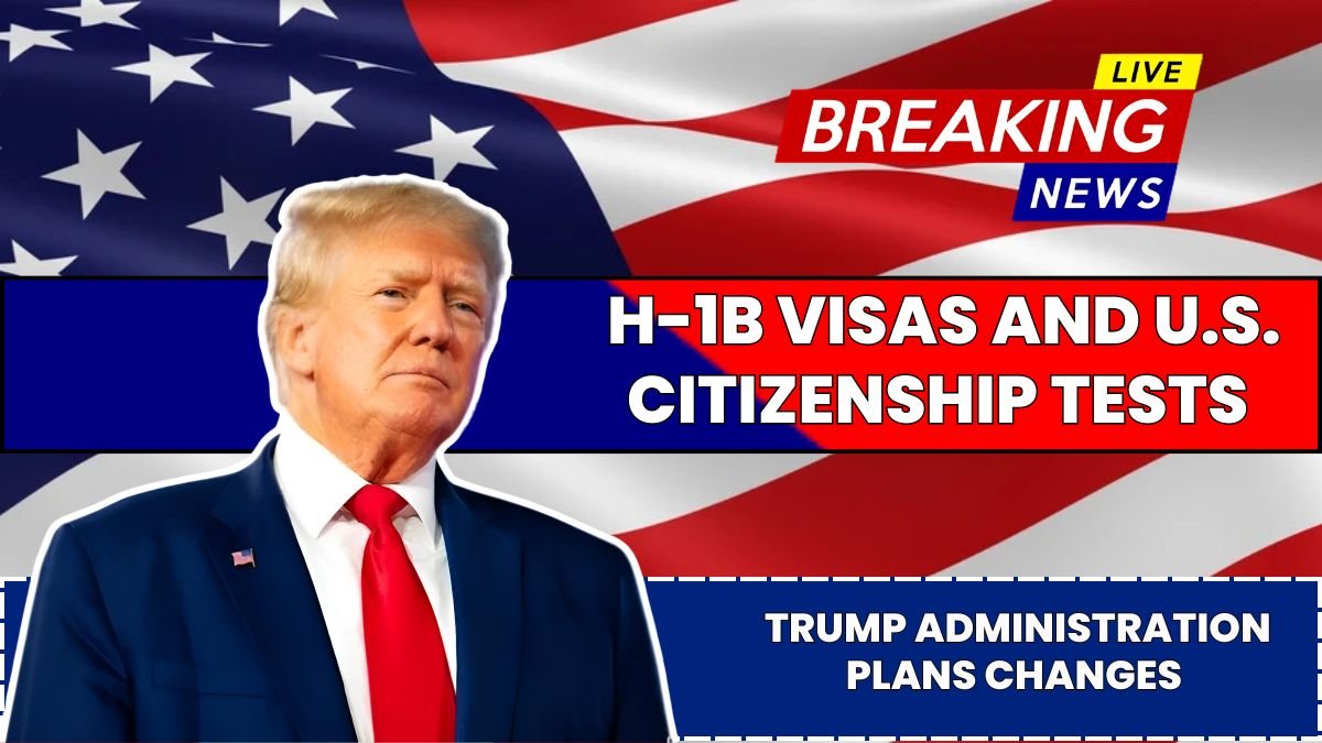 Trump Administration Plans Changes to H-1B Visas and U.S. Citizenship Tests