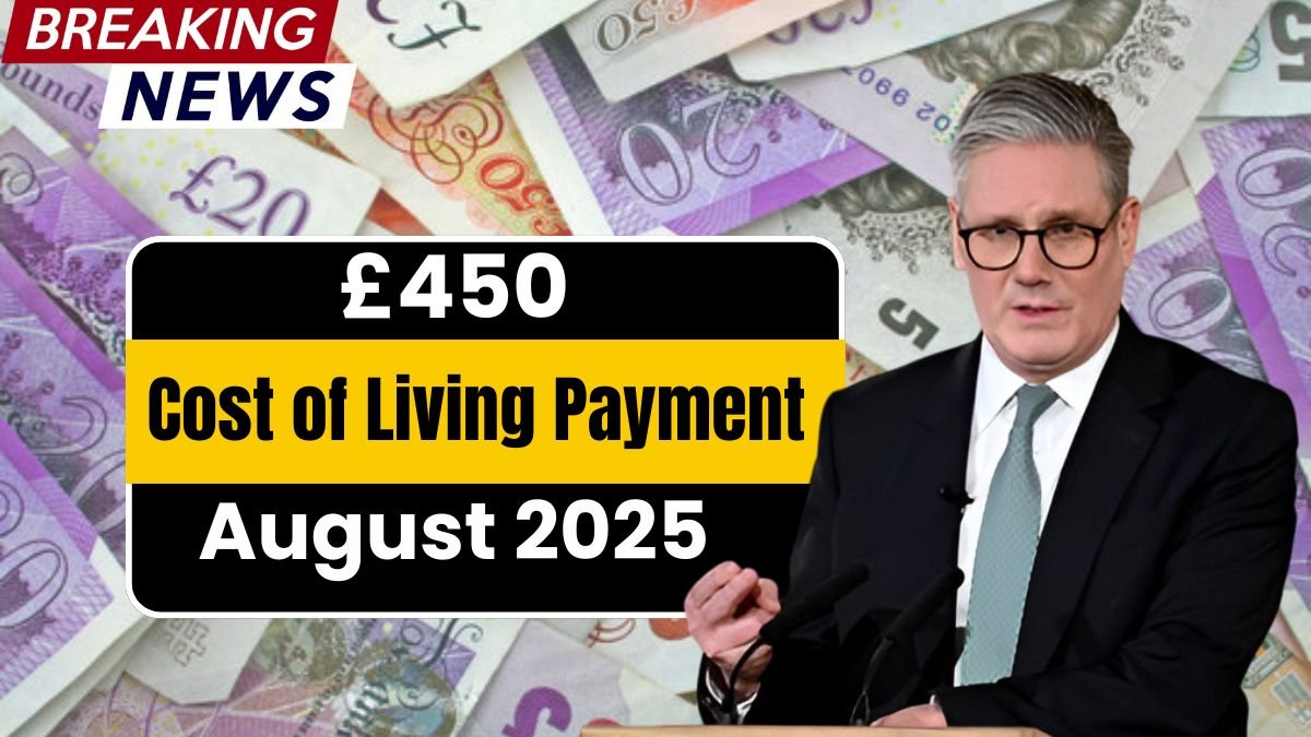 UK £450 Cost of Living Payment August 2025 – Know Eligibility & Payment Dates