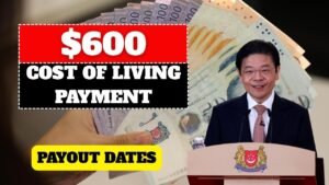 $600 Cost of Living Payment in Singapore – Eligibility Criteria & Payment Timeline
