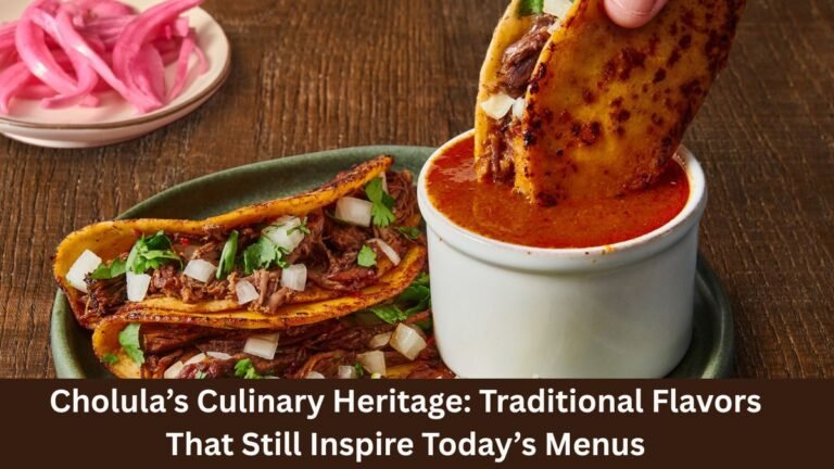 Cholula’s Culinary Heritage: Traditional Flavors That Still Inspire Today’s Menus