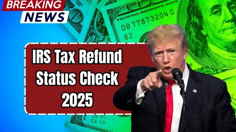 IRS Tax Refund Status Check 2025 – Know Eligibility, Amount & Payment Schedule