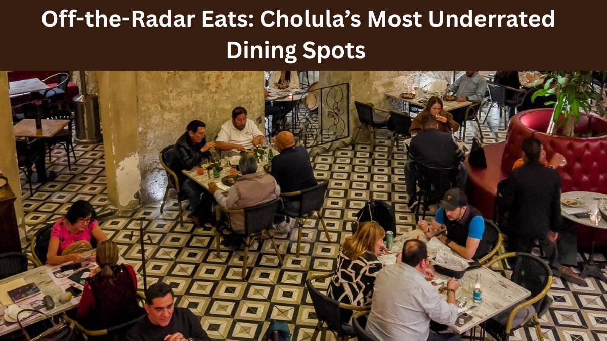 Off-the-Radar Eats: Cholula’s Most Underrated Dining Spots