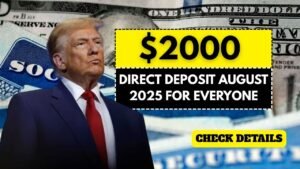 $2000 Direct Deposit August 2025 For Everyone, Are You Eligible?