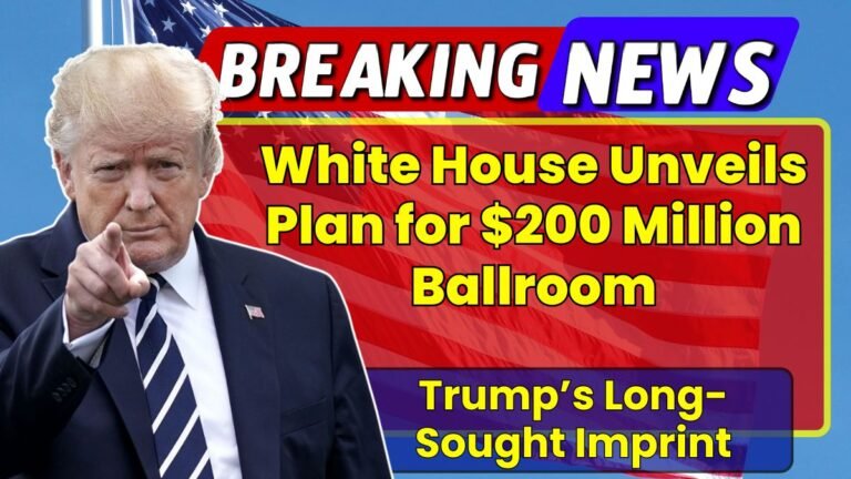 White House Unveils Plan for $200 Million Ballroom, Trump’s Long-Sought Imprint