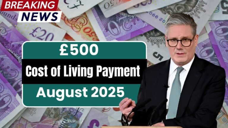 Who Qualifies for UK’s £500 Cost-of-Living Payment in August 2025?